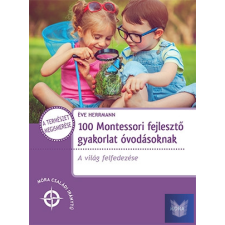 100 Montessori fejlesztő gyakorlat óvodásoknak - A világ felfedezése életmód, egészség