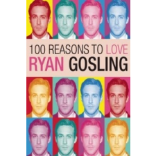  100 Reasons To Love Ryan Gosling – Joanna Benecke idegen nyelvű könyv