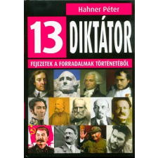  13 diktátor /Fejezetek a forradalmak történetéből történelem