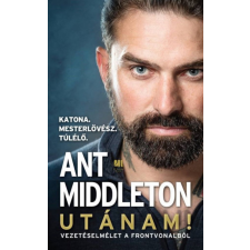 21. Század Kiadó Ant Middleton - Utánam! - Vezetéselmélet a frontvonalból egyéb könyv