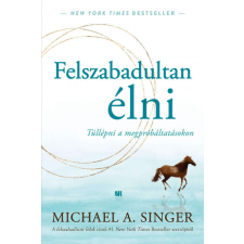 21. Század Kiadó Felszabadultan élni - Michael A. Singer ezoterika