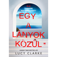 21. Század Kiadó Lucy Clarke - Egy a lányok közül regény