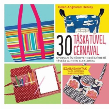30 táska tűvel, cérnával - Gyorsan és könnyen elkészíthető táskák minden alkalomra hobbi, szabadidő