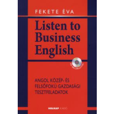 Fekete Éva LISTEN TO BUSINESS ENGLISH - CD MELLÉKLETTEL nyelvkönyv, szótár