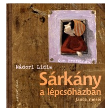 Naphegy Kiadó SÁRKÁNY A LÉPCSŐHÁZBAN - JANCSI MESÉI gyermek- és ifjúsági könyv