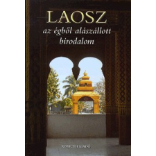 Kossuth Kiadó LAOSZ AZ ÉGBŐL ALÁSZÁLLOTT BIRODALOM utazás