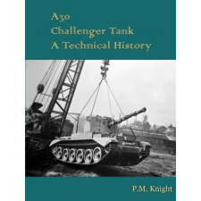  A30 Challenger Tank A Technical History – P.M. Knight idegen nyelvű könyv