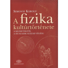 A fizika kultúrtörténete /A kezdetektől a huszadik század végéig történelem