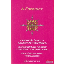  A Fordulat - A magyarság és a Kelet - II. Őstörténeti konferencia történelem