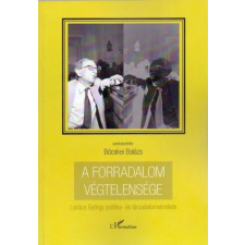  A forradalom végtelensége - Lukács György politika- és társadalomelmélete társadalom- és humántudomány