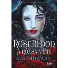 A.G. Howard RoseBlood - A Rózsa Vére gyermek- és ifjúsági könyv
