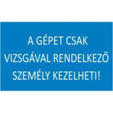  A gépet csak vizsgával rendelkező személy kezelheti! - műanyag, 160*240mm információs tábla, állvány