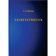 A. J. Christian CHRISTIAN, J,A, - SZERETETMOZAIK ezoterika