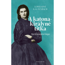 A katonakirályné titka - Sisi lenyűgöző húga regény