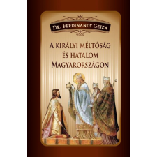  A királyi méltóság és hatalom Magyarországon történelem