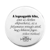  A legnagyobb hiba, amit elkövethetsz... kitűző
