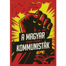 A magyar kommunisták 1918–1989 történelem