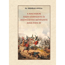 A magyarok hadi szervezete és hadvezetési művészete ezer éven át történelem
