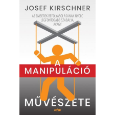 A manipuláció művészete - Az emberek befolyásolásának nyolc legfontosabb szabálya egyéb könyv