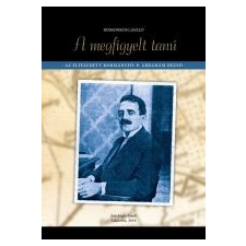 A MEGFIGYELT TANÚ - ÜKH 2014 - AZ ELFELEDETT KORMÁNYFŐ: P. ÁBRAHÁM DEZSŐ társadalom- és humántudomány