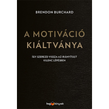 A motiváció kiáltványa - Így szerezd vissza az irányítást kilenc lépésben életmód, egészség