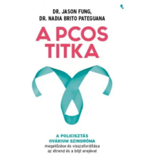 A PCOS titka - Dr. Jason Fung Dr. Nadia Brito Pateguana életmód, egészség
