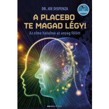 A placebo te magad légy! - Az elme hatalma az anyag fölött életmód, egészség