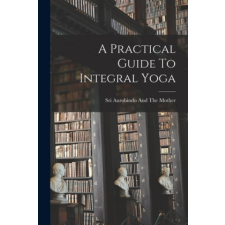  A Practical Guide To Integral Yoga – Sri Aurobindo and the Mother idegen nyelvű könyv