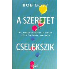 A szeretet cselekszik - Élj titkon hihetetlen életet egy hétköznapi világban életmód, egészség
