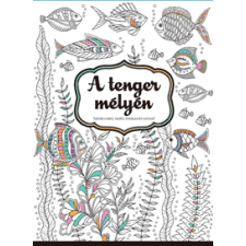  - A tenger mélyén - Szórakoztató, lazító, stresszoldó színező egyéb könyv