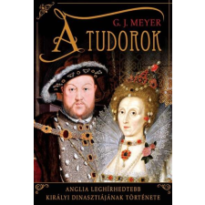  A Tudorok - Anglia leghírhedtebb királyi dinasztiájának története regény