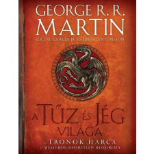  A tűz és jég világa - A trónok harca és Westeros ismeretlen históriája (2. kiadás) regény