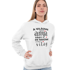  A világnak csak egy anya vagy de nekünk te vagy a világ - Kapucnis Pulóver