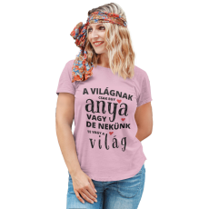  A világnak csak egy anya vagy de nekünk te vagy a világ - Női Póló