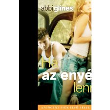Abbi Glines GLINES, ABBI HA AZ ENYÉM LENNÉL - VINCENT FIÚK 1. gyermek- és ifjúsági könyv
