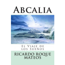  Abcalia: El Viaje de los Sue?os – Ricardo Roque Mateos idegen nyelvű könyv