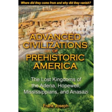 Advanced Civilizations of Prehistoric America – Frank Joseph idegen nyelvű könyv