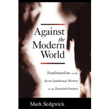  Against the Modern World – Mark Sedgwick idegen nyelvű könyv