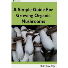 Agrihortico A Simple Guide for Growing Organic Mushrooms egyéb e-könyv