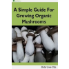 Agrihortico A Simple Guide for Growing Organic Mushrooms