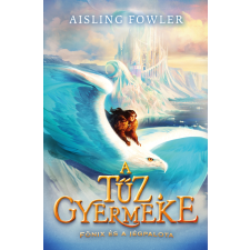 Aisling Fowler - A tűz gyermeke - Főnix és a Jégpalota gyermek- és ifjúsági könyv