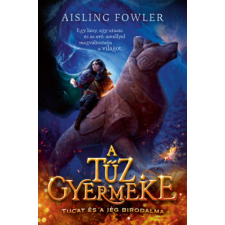Aisling Fowler - A tűz gyermeke - Tucat és a jég birodalma gyermek- és ifjúsági könyv