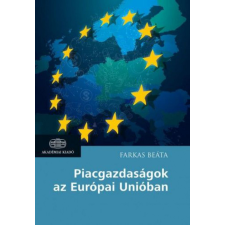 Akadémiai Kiadó Zrt Farkas Beáta - Piacgazdaságok az Európai Unióban gazdaság, üzlet