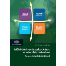 Akadémiai Kiadó Zrt Kozma Gábor - Működési rendszerkockázat az államháztartásban - Nemzetközi kitekintéssel gazdaság, üzlet