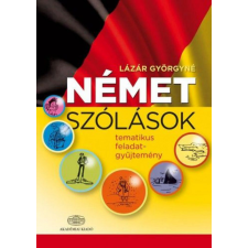 Akadémiai Kiadó Zrt Lázár Györgyné - Német szólások- tematikus feladatgyűjtemény nyelvkönyv, szótár