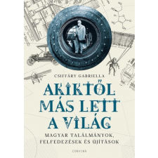 Akiktől más lett a világ - Magyar találmányok, felfedezések és újítások egyéb könyv