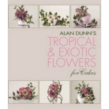 Alan Dunn's Tropical & Exotic Flowers for Cakes – Alan Dunn idegen nyelvű könyv