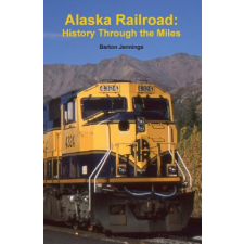  Alaska Railroad: History Through the Miles – Barton Jennings idegen nyelvű könyv