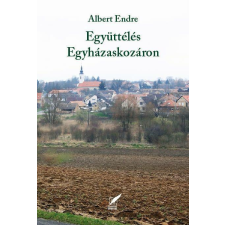 Albert Endre ALBERT ENDRE - EGYÜTTÉLÉS EGYHÁZASKOZÁRON irodalom
