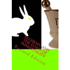  Alchemy And The Elixir Of Immortality: Revised Edition – Steven School idegen nyelvű könyv